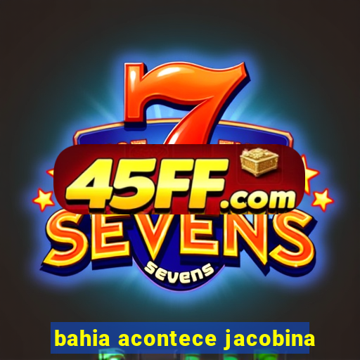 bahia acontece jacobina